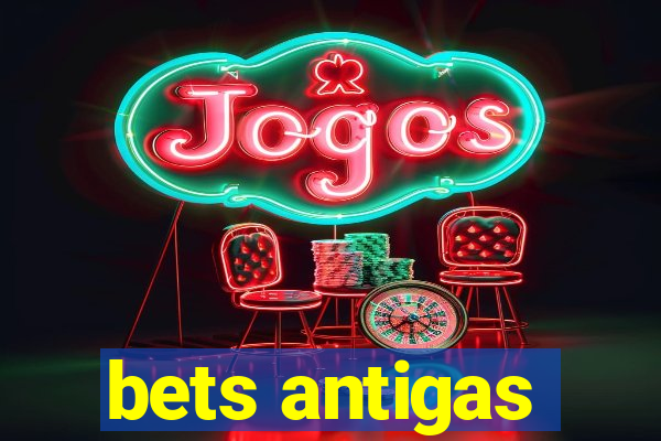 bets antigas